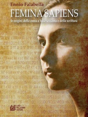 cover image of Femina Sapiens. Le origini della conta a base sessanta e della scrittura